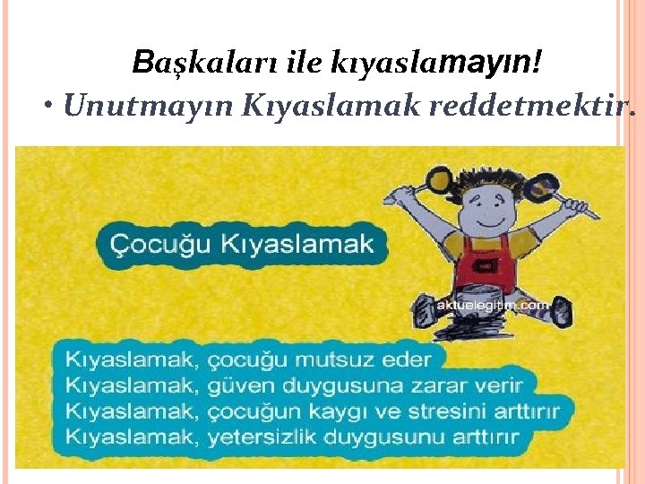 Başkaları ile kıyaslamayın! • Unutmayın Kıyaslamak reddetmektir. 