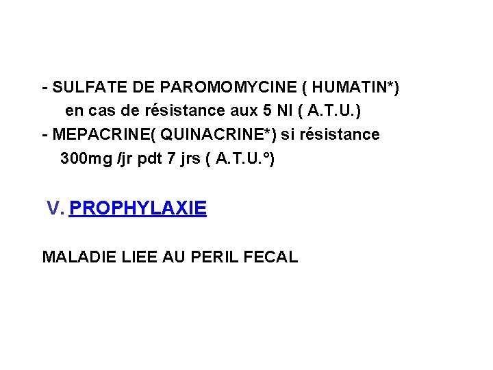 - SULFATE DE PAROMOMYCINE ( HUMATIN*) en cas de résistance aux 5 NI (