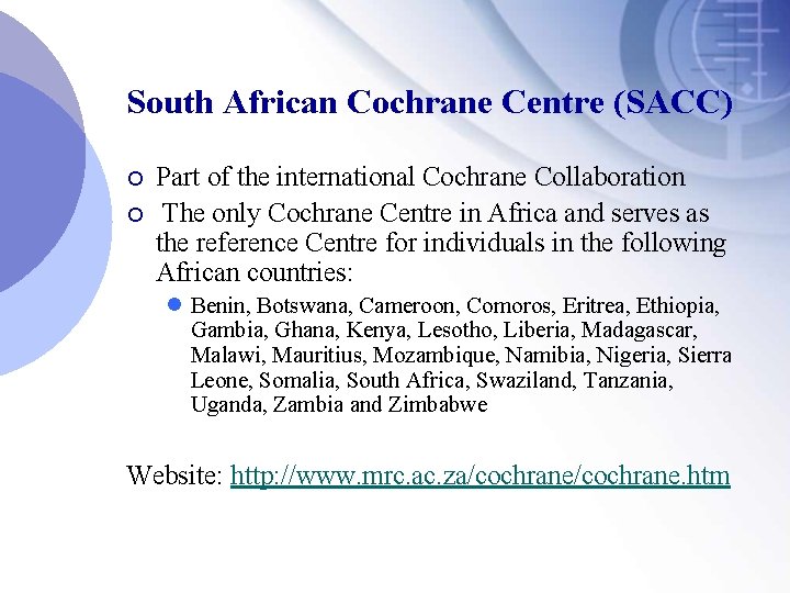 South African Cochrane Centre (SACC) ¡ ¡ Part of the international Cochrane Collaboration The
