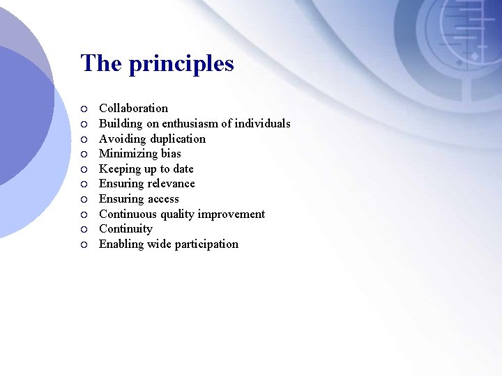 The principles ¡ ¡ ¡ ¡ ¡ Collaboration Building on enthusiasm of individuals Avoiding