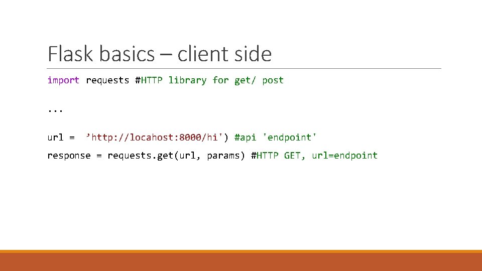 Flask basics – client side import requests #HTTP library for get/ post. . .