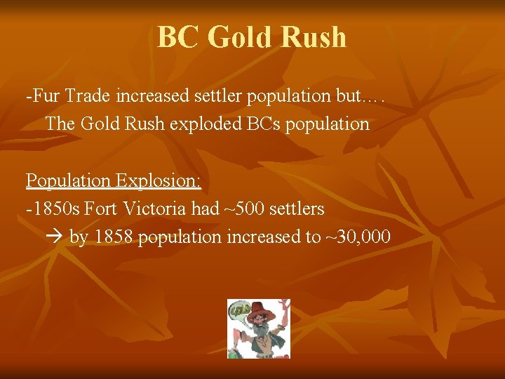 BC Gold Rush -Fur Trade increased settler population but…. The Gold Rush exploded BCs