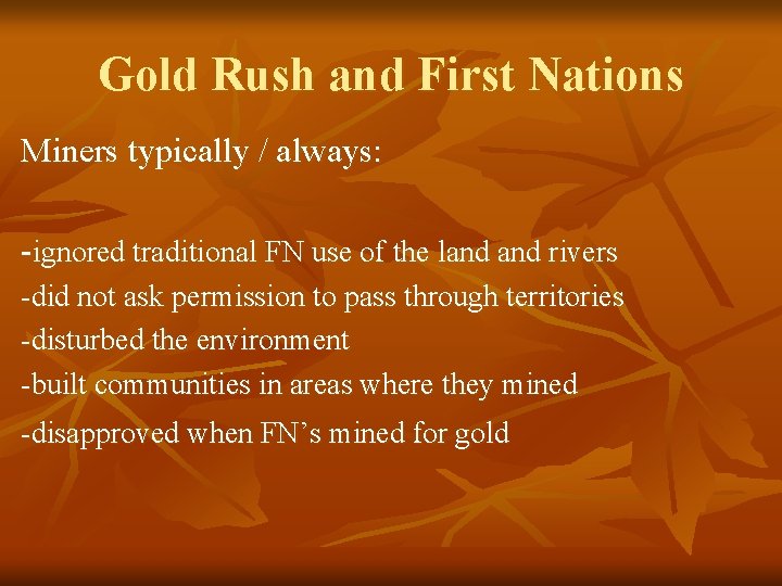 Gold Rush and First Nations Miners typically / always: -ignored traditional FN use of