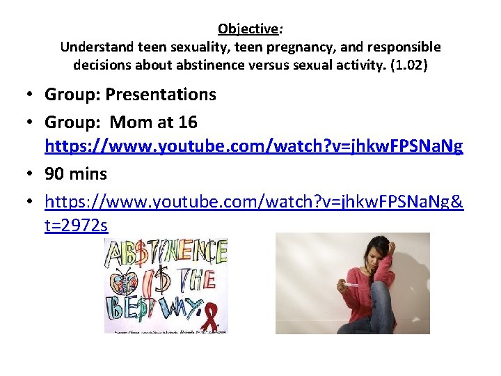 Objective: Understand teen sexuality, teen pregnancy, and responsible decisions about abstinence versus sexual activity.