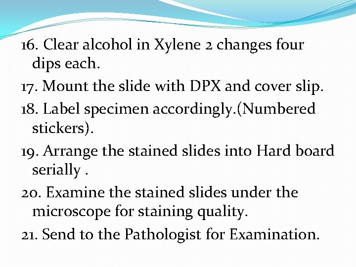 16. Clear alcohol in Xylene 2 changes four dips each. 17. Mount the slide