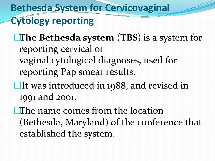 Bethesda System for Cervicovaginal Cytology reporting �The Bethesda system (TBS) is a system for