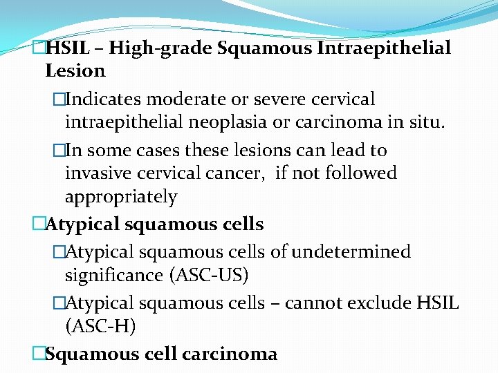 �HSIL – High-grade Squamous Intraepithelial Lesion �Indicates moderate or severe cervical intraepithelial neoplasia or