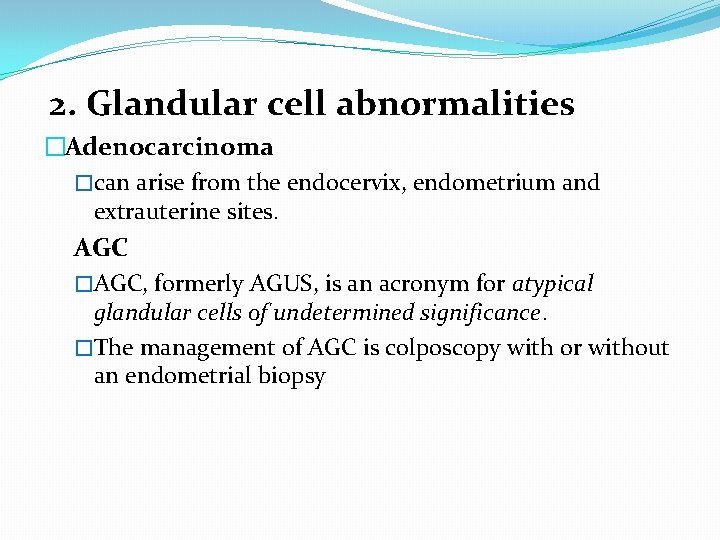 2. Glandular cell abnormalities �Adenocarcinoma �can arise from the endocervix, endometrium and extrauterine sites.