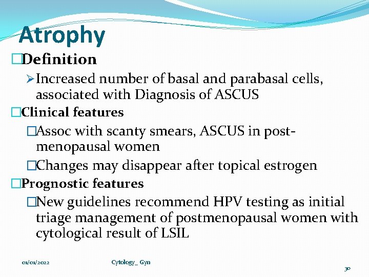 Atrophy �Definition ØIncreased number of basal and parabasal cells, associated with Diagnosis of ASCUS