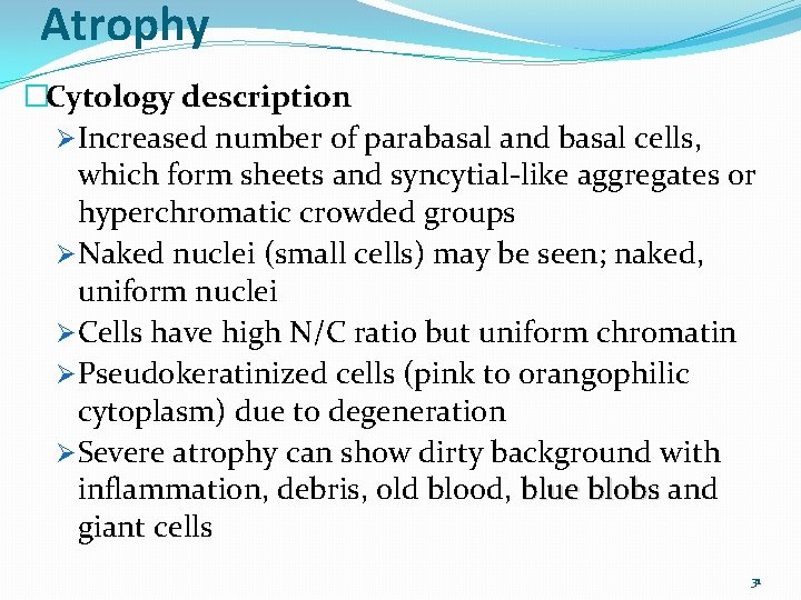 Atrophy �Cytology description ØIncreased number of parabasal and basal cells, which form sheets and