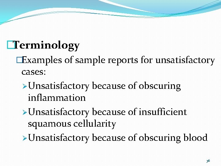 �Terminology �Examples of sample reports for unsatisfactory cases: Ø Unsatisfactory because of obscuring inflammation