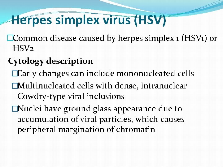 Herpes simplex virus (HSV) �Common disease caused by herpes simplex 1 (HSV 1) or
