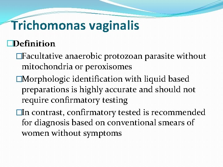 Trichomonas vaginalis �Definition �Facultative anaerobic protozoan parasite without mitochondria or peroxisomes �Morphologic identification with