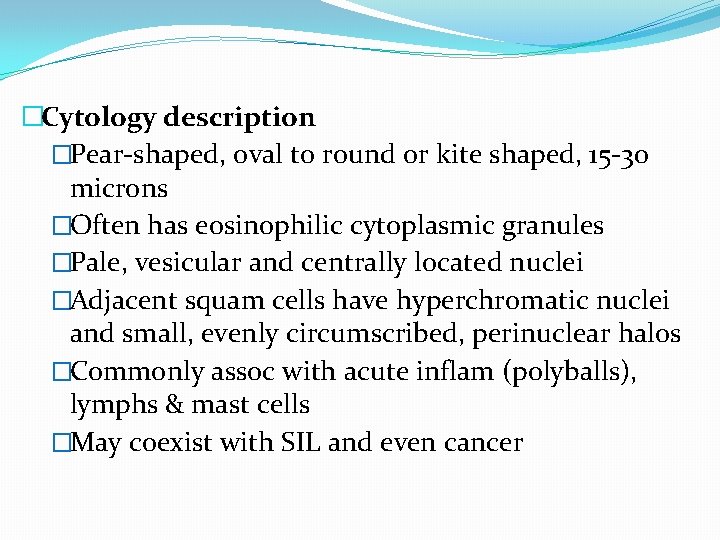 �Cytology description �Pear-shaped, oval to round or kite shaped, 15 -30 microns �Often has