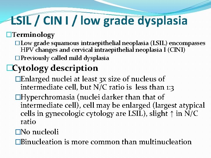 LSIL / CIN I / low grade dysplasia �Terminology �Low grade squamous intraepithelial neoplasia