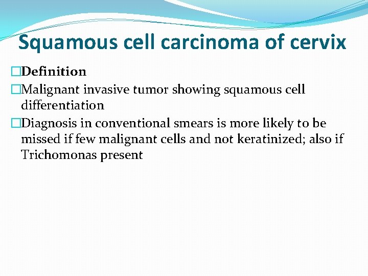 Squamous cell carcinoma of cervix �Definition �Malignant invasive tumor showing squamous cell differentiation �Diagnosis