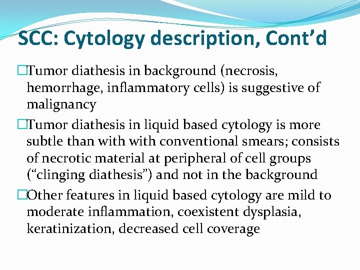 SCC: Cytology description, Cont’d �Tumor diathesis in background (necrosis, hemorrhage, inflammatory cells) is suggestive