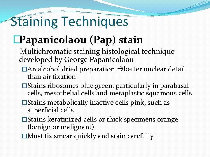Staining Techniques �Papanicolaou (Pap) stain Multichromatic staining histological technique developed by George Papanicolaou �An