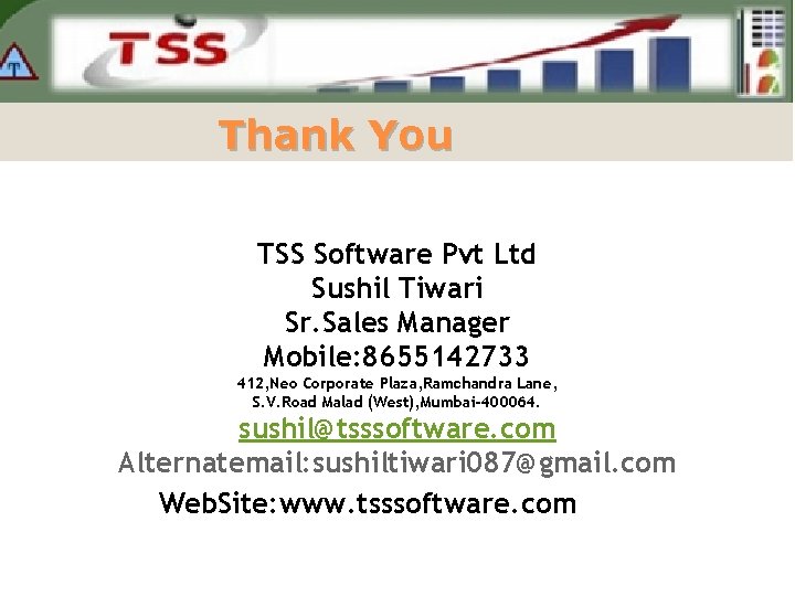 Thank You TSS Software Pvt Ltd Sushil Tiwari Sr. Sales Manager Mobile: 8655142733 412,