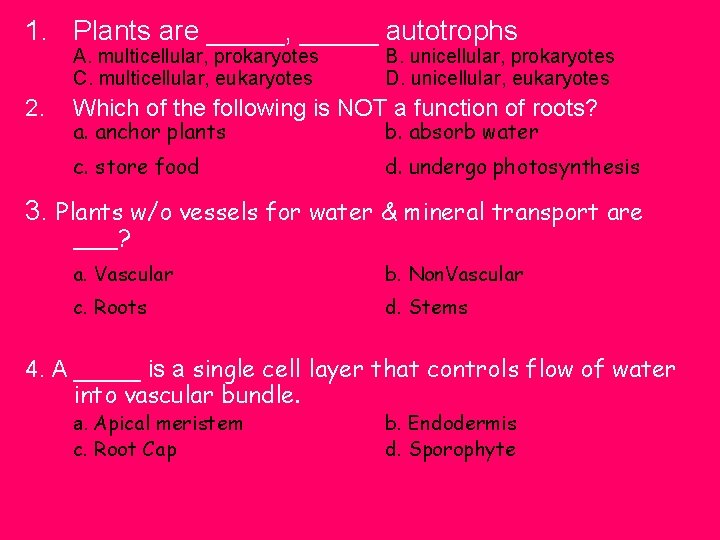 1. Plants are _____, _____ autotrophs A. multicellular, prokaryotes C. multicellular, eukaryotes 2. B.