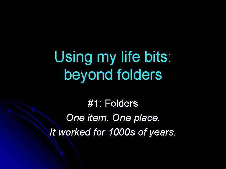 Using my life bits: beyond folders #1: Folders One item. One place. It worked