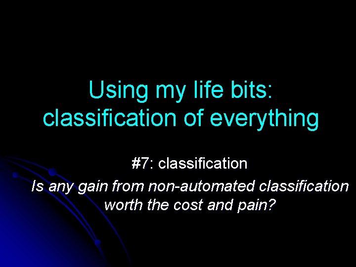 Using my life bits: classification of everything #7: classification Is any gain from non-automated