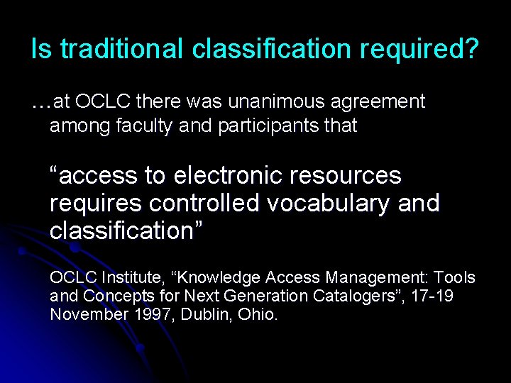 Is traditional classification required? …at OCLC there was unanimous agreement among faculty and participants