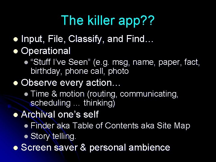 The killer app? ? Input, File, Classify, and Find… l Operational l l “Stuff