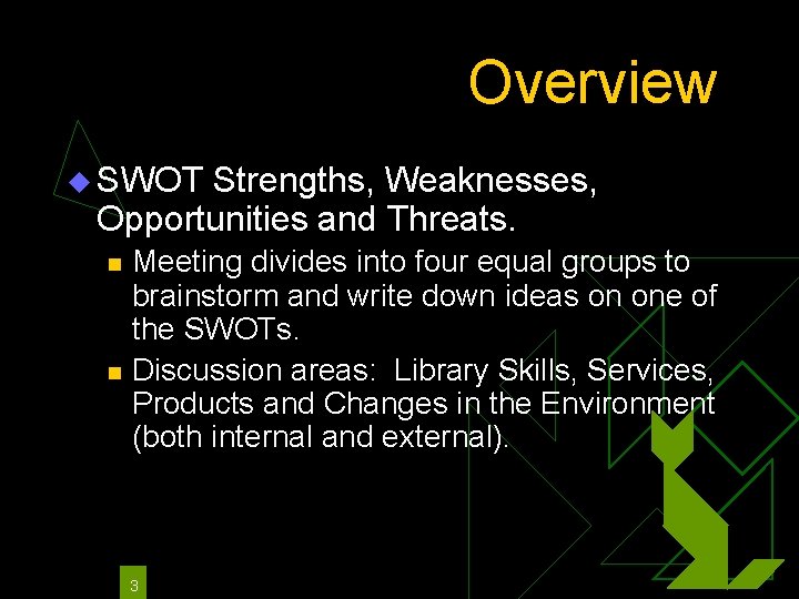 Overview u SWOT Strengths, Weaknesses, Opportunities and Threats. n n Meeting divides into four