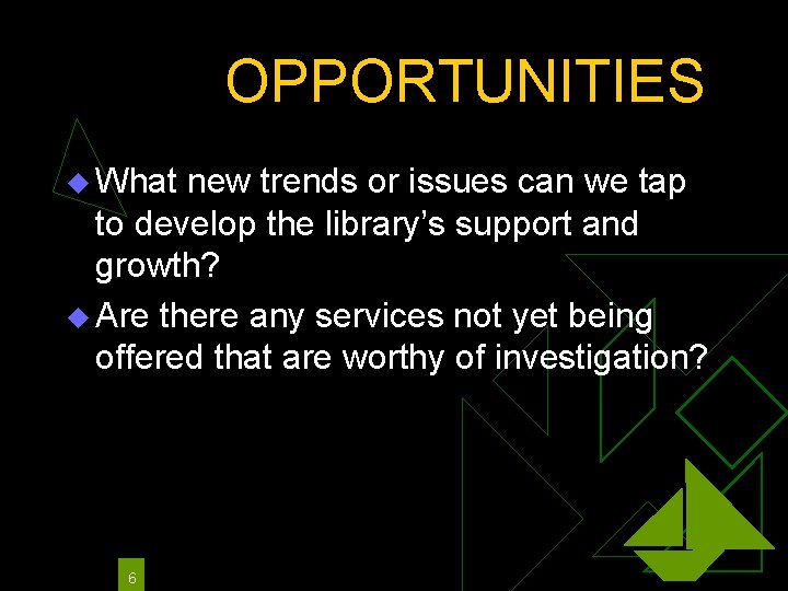OPPORTUNITIES u What new trends or issues can we tap to develop the library’s
