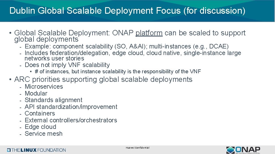 Dublin Global Scalable Deployment Focus (for discussion) • Global Scalable Deployment: ONAP platform can