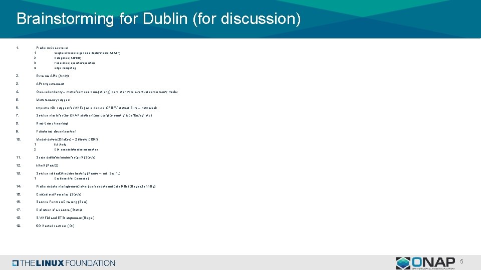 Brainstorming for Dublin (for discussion) 1. Platform User stories: 1. Single-instance large scale deployments