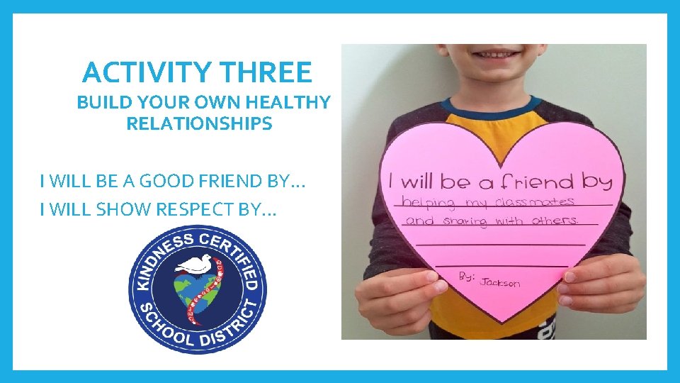 ACTIVITY THREE BUILD YOUR OWN HEALTHY RELATIONSHIPS I WILL BE A GOOD FRIEND BY.