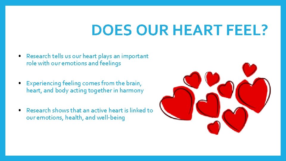 DOES OUR HEART FEEL? • Research tells us our heart plays an important role