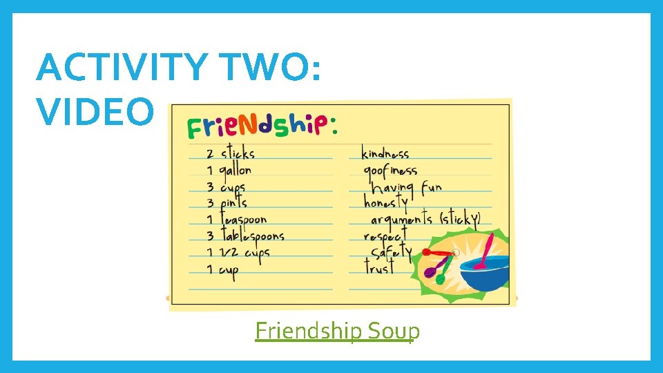 ACTIVITY TWO: VIDEO Friendship Soup 