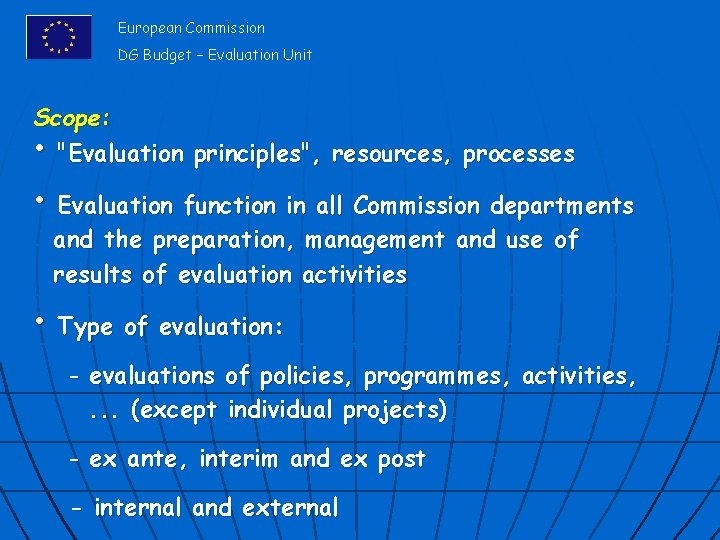 European Commission DG Budget – Evaluation Unit Scope: • "Evaluation principles", resources, processes •