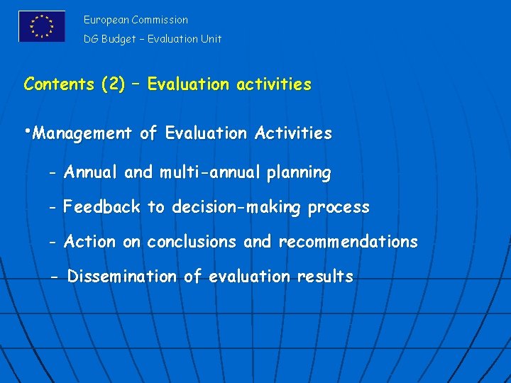 European Commission DG Budget – Evaluation Unit Contents (2) – Evaluation activities • Management