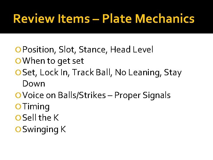 Review Items – Plate Mechanics Position, Slot, Stance, Head Level When to get set