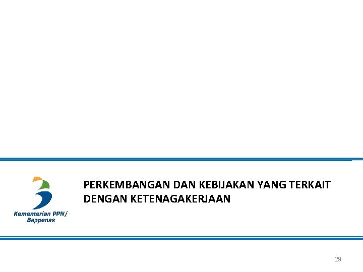 PERKEMBANGAN DAN KEBIJAKAN YANG TERKAIT DENGAN KETENAGAKERJAAN 29 