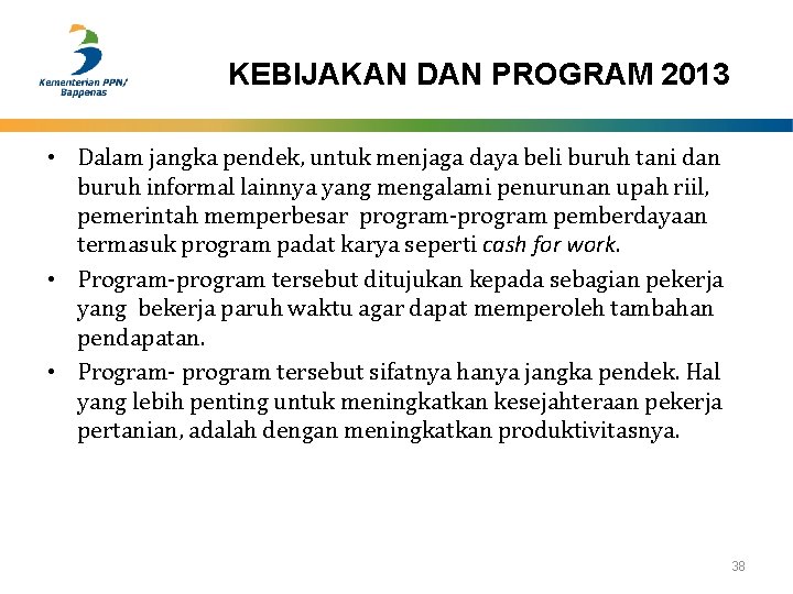 KEBIJAKAN DAN PROGRAM 2013 • Dalam jangka pendek, untuk menjaga daya beli buruh tani