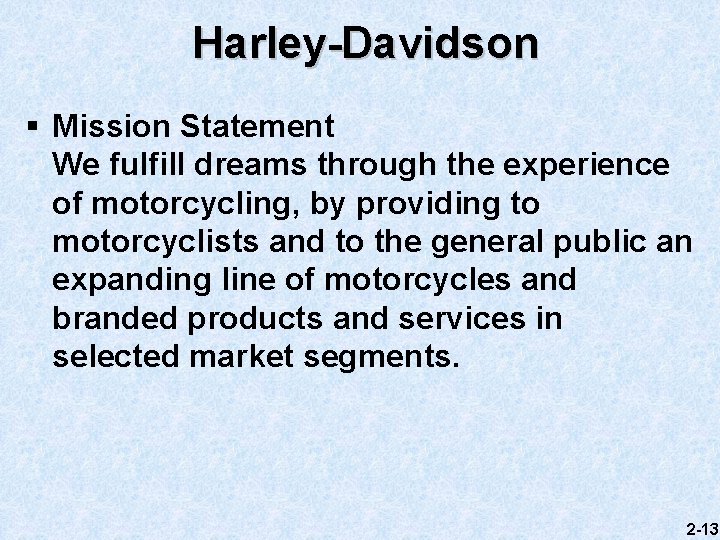 Harley-Davidson § Mission Statement We fulfill dreams through the experience of motorcycling, by providing