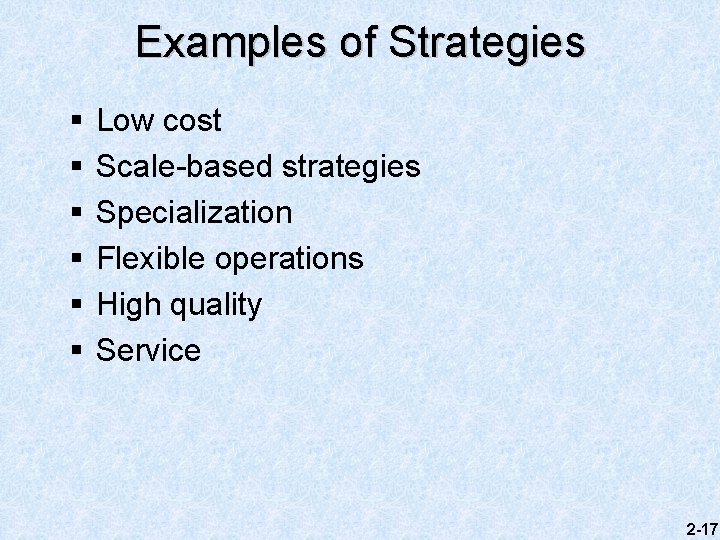 Examples of Strategies § § § Low cost Scale-based strategies Specialization Flexible operations High