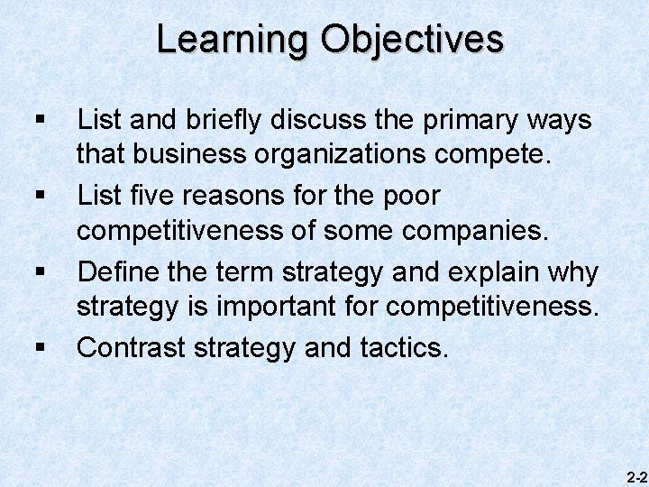 Learning Objectives § § List and briefly discuss the primary ways that business organizations