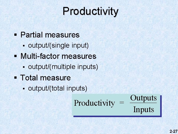 Productivity § Partial measures § output/(single input) § Multi-factor measures § output/(multiple inputs) §