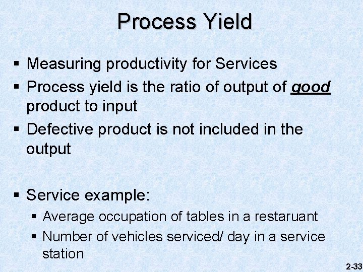 Process Yield § Measuring productivity for Services § Process yield is the ratio of