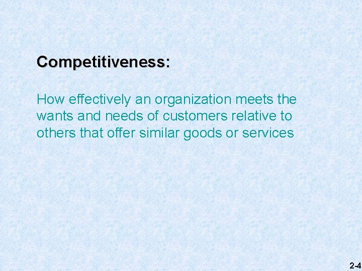 Competitiveness: How effectively an organization meets the wants and needs of customers relative to