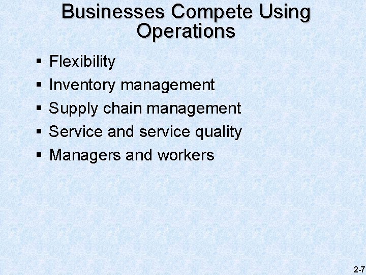 Businesses Compete Using Operations § § § Flexibility Inventory management Supply chain management Service