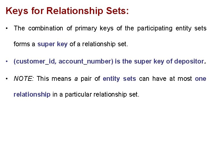 Keys for Relationship Sets: • The combination of primary keys of the participating entity