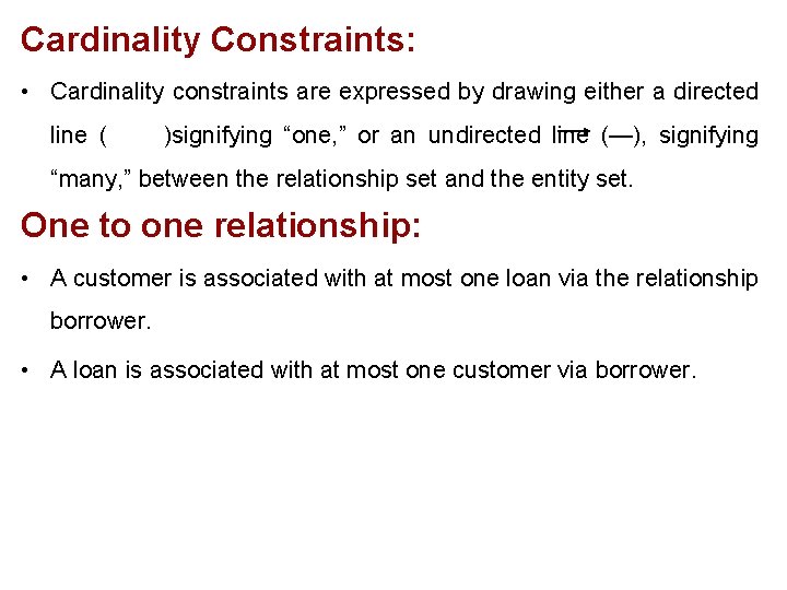 Cardinality Constraints: • Cardinality constraints are expressed by drawing either a directed line (