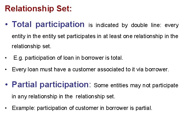 Relationship Set: • Total participation is indicated by double line: every entity in the